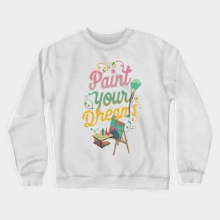 Paint your Dreams Crewneck Sweatshirt